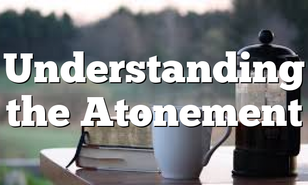 Understanding the Atonement 